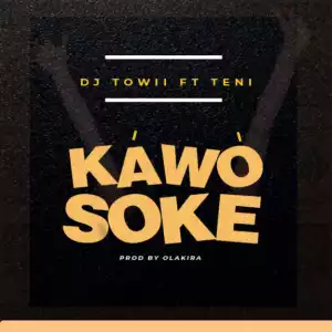 DJ Towii - Kawo Soke ft Teni